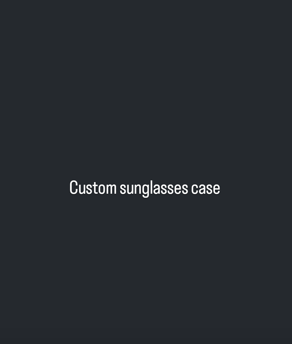 Custom sunglasses case